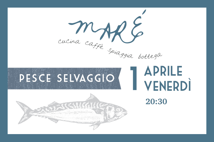 Maré 1 aprile 2022 - Pesce Selvaggio